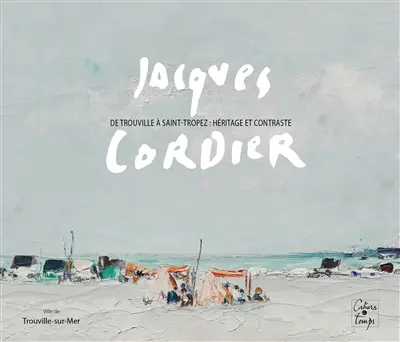 Jacques Cordier : de Trouville à Saint-Tropez : héritage et contraste