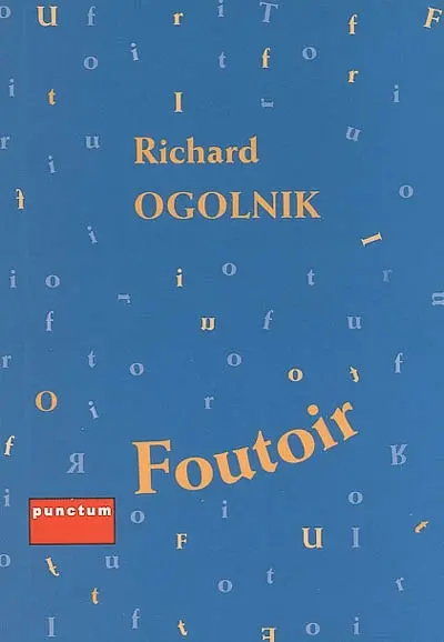 Foutoir ou Le désordre des choses : aphorismes