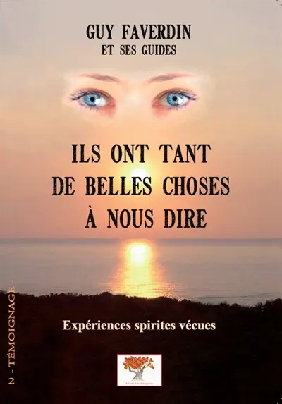 Ils ont tant de belles choses à nous dire : expériences spirites vécues : conversation avec mes guides