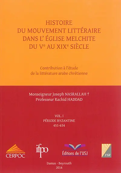 Histoire du mouvement littéraire dans l'Eglise melchite du Ve au XIXe siècle : contribution à l'étude de la littérature arabe chrétienne. Vol. 1. Période byzantine : 451-634
