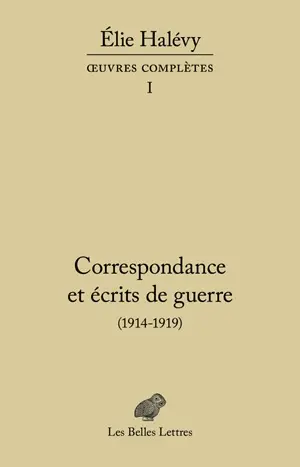 Oeuvres complètes. Vol. 1. Correspondance et écrits de guerre : 1914-1919
