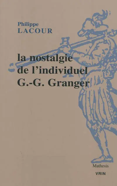 La nostalgie de l'individuel : essai sur le rationalisme pratique de G.-G. Granger