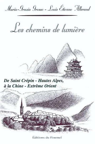 Les chemins de lumière : de Saint-Crépin, Hautes Alpes à la Chine, Extrême Orient