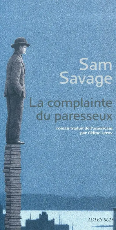 La complainte du paresseux : histoire principalement tragique d'Andrew Whittaker, réunissant l'ensemble irrémédiablement définitif de ses oeuvres complètes