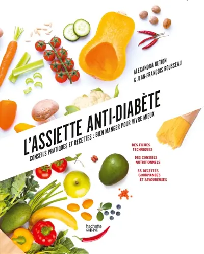L'assiette anti-diabète : conseils pratiques et recettes, bien manger pour vivre mieux : 25 fiches techniques, conseils nutritionnels, 55 recettes savoureuses