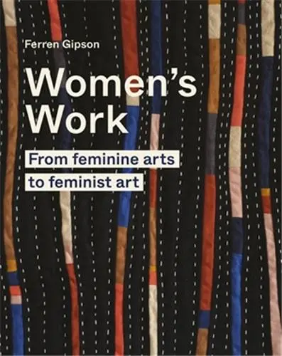 Women´s Work : From Feminine Art to Feminist Art