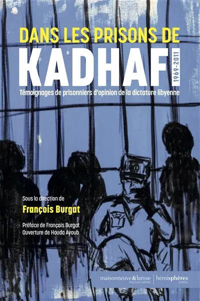 Dans les prisons de Kadhafi : témoignages de prisonniers d'opinion de la dictature libyenne (1969-2011)