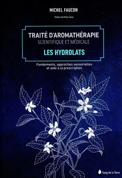 Traité d'aromathérapie scientifique et médicale. Vol. 2. Les hydrolats : fondements, approches sensorielles et aide à la description