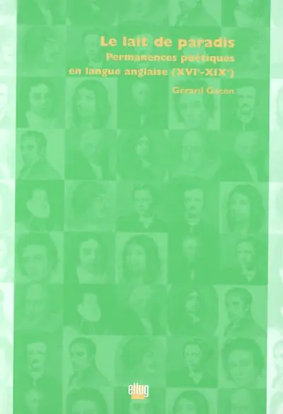 Le lait de paradis : permanences poétiques en langue anglaise (XVIe-XIXe)