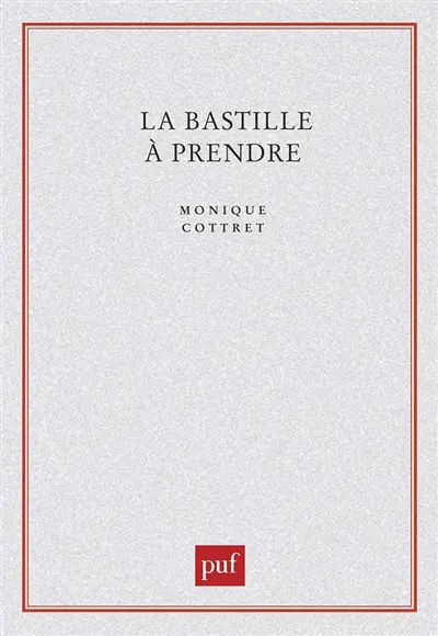 La Bastille à prendre : histoire et mythe de la forteresse royale
