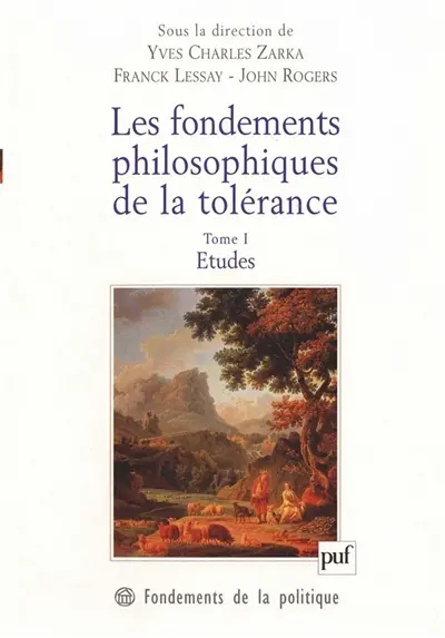 Les fondements philosophiques de la tolérance : en France et en Angleterre au XVIIe siècle. Vol. 1. Etudes