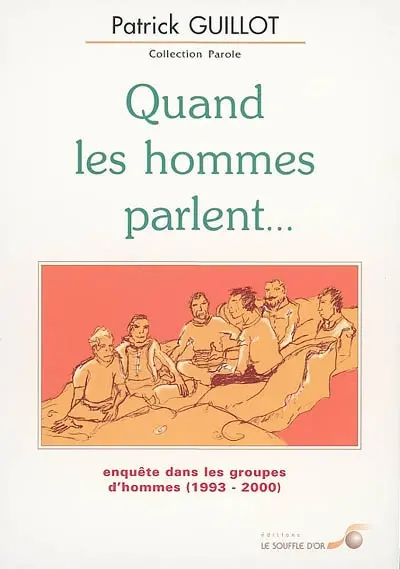 Quand les hommes parlent : enquête dans les groupes d'hommes (1993-2000)