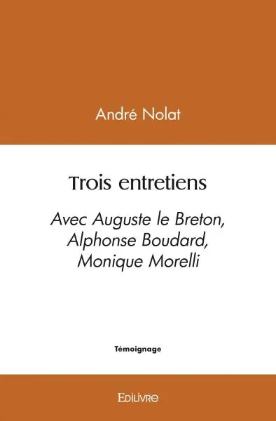 Trois entretiens : Avec Auguste le Breton, Alphonse Boudard, Monique Morelli