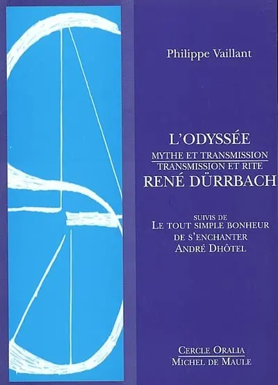 L'Odyssée : mythe et transmission. René Dürrbach : transmission et rite. Le tout simple bonheur de s'enchanter