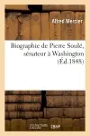 Biographie de Pierre Soulé, sénateur à Washington