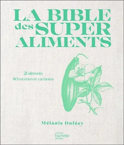 La bible des superaliments : 21 aliments, 40 recettes et variantes