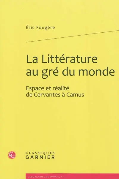 La littérature au gré du monde : espace et réalité de Cervantes à Camus