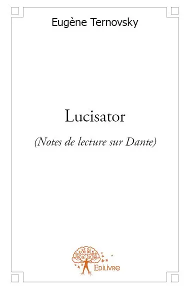 Lucisator : (Notes de lecture sur Dante)