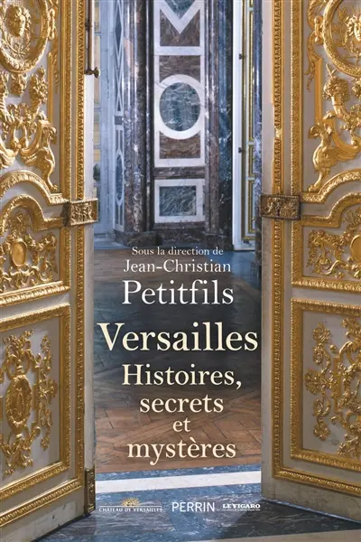 Versailles : histoires, secrets et mystères
