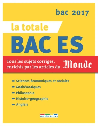 La totale bac ES : tous les sujets corrigés, enrichis par les articles du Monde : bac 2017