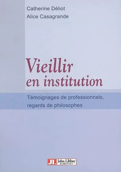 Vieillir en institution : témoignage de professionnels, regards de philosophes