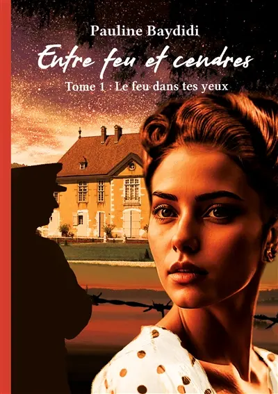 Entre feu et cendres : tome1 Le feu dans tes yeux