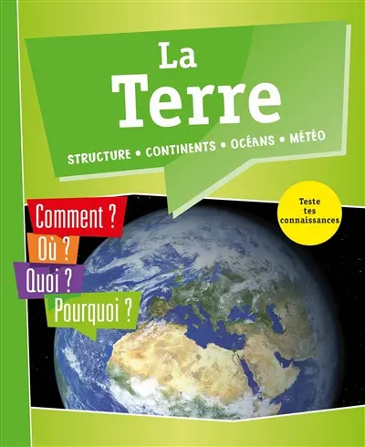 La Terre : structure, continents, océans, météo : comment ? Où ? Quoi ? Pourquoi ? Teste tes connaissances