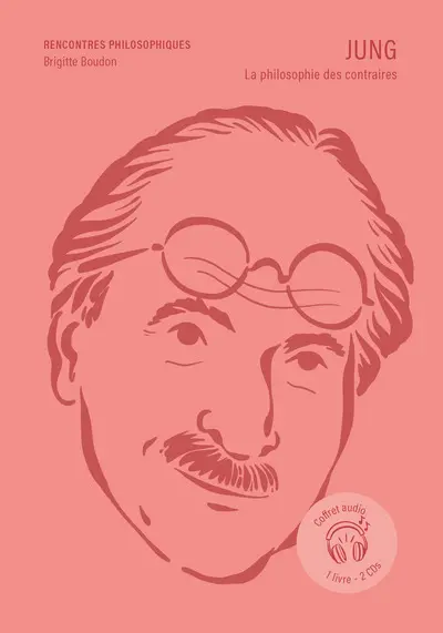 Jung : la philosophie des contraires : coffret audio, 1 livre, 2 CDs