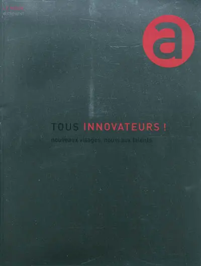 Tous innovateurs ! : nouveaux visages, nouveaux talents