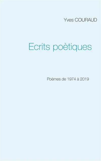 Ecrits poètiques : 1974-2019