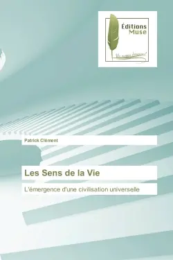 Les Sens de la Vie : L'émergence d'une civilisation universelle
