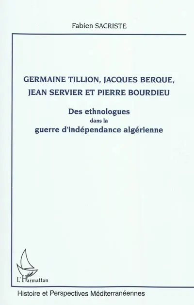 Germaine Tillion, Jacques Berque, Jean Servier et Pierre Bourdieu : des ethnologues dans la guerre d'indépendance algérienne