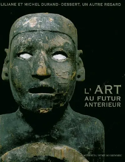 L'art au futur antérieur : Liliane et Michel Durand-Dessert, un autre regard : exposition, Grenoble, Musée d'art contemporain, 10 juil. au 4 oct. 2004