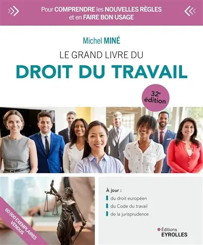 Le grand livre du droit du travail : pour comprendre les nouvelles règles et en faire bon usage