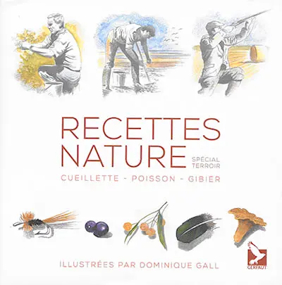 Recettes nature : cueillette, poisson, gibier : spécial terroir