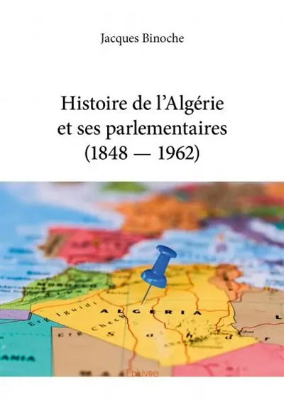 Histoire de l’algérie et ses parlementaires (1848 — 1962)