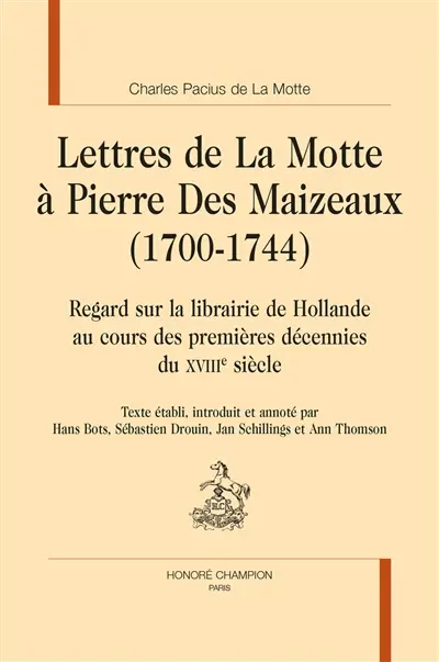 Lettres de La Motte à Pierre Des Maizeaux (1700-1744) : regard sur la librairie de Hollande au cours des premières décennies du XVIIIe siècle