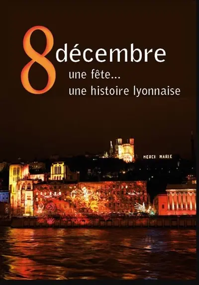 8 décembre : une fête... : une histoire lyonnaise