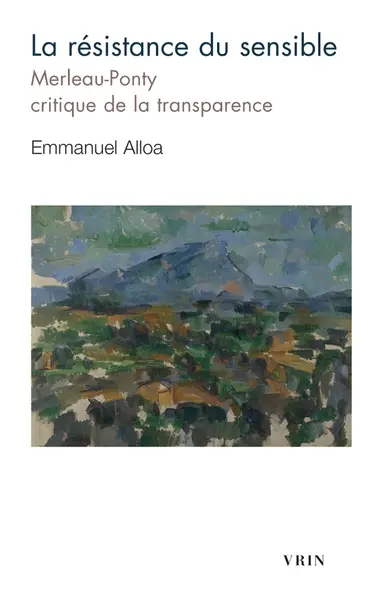 La résistance du sensible : Merleau-Ponty, critique de la transparence