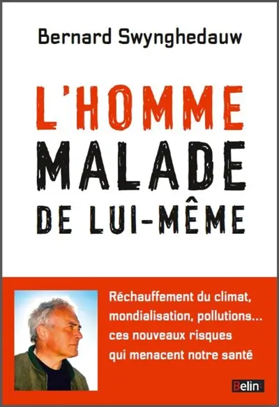 L'homme malade de lui-même : réchauffement du climat, pollutions, modification de la biodiversité... ces nouveaux risques qui menacent notre santé