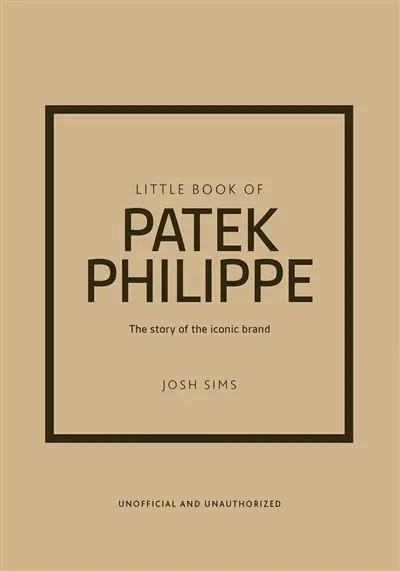 Little book of Patek Philippe : the story of the iconic brand