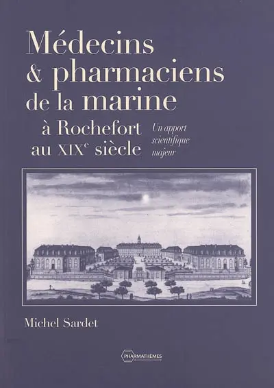 Médecins et pharmaciens de la marine à Rochefort au XIXe siècle : un apport scientifique majeur