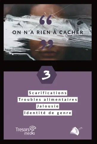 On n'a rien à cacher. Vol. 3. Scarifications, troubles alimentaires, jalousie, identité de genre