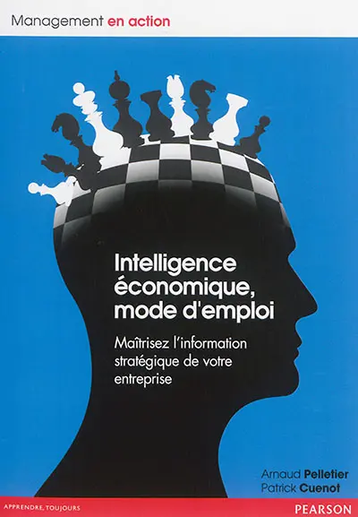 Intelligence économique, mode d'emploi : maîtrisez l'information stratégique de votre entreprise