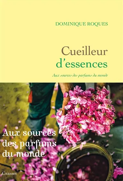 Cueilleurs d'essences : aux sources des parfums du monde