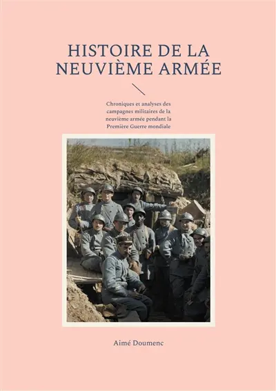 Histoire de la neuvième armée : Chroniques et analyses des campagnes militaires de la neuvième armée pendant la Première Guerre mondiale