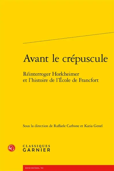 Avant le crépuscule : réinterroger Horkheimer et l'histoire de l'Ecole de Francfort