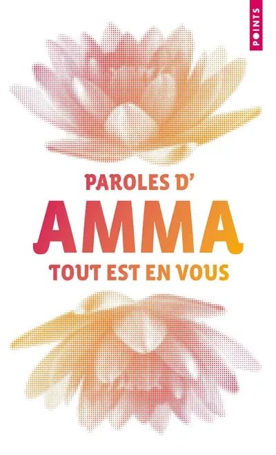 Tout est en vous : paroles d'Amma