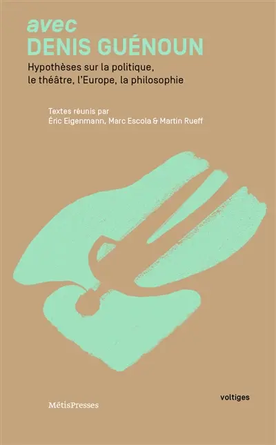 Avec Denis Guénoun : hypothèses sur la politique, le théâtre, l'Europe, la philosophie
