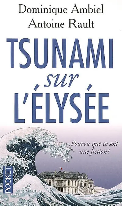 Tsunami sur l'Elysée : pourvu que ce soit une fiction